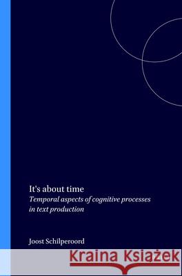 It's about time: Temporal aspects of cognitive processes in text production Joost Schilperoord 9789051839470 Brill