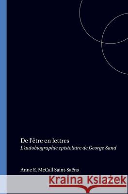 De l'être en lettres: L’autobiographie epistolaire de George Sand Anne E. McCall Saint-Saëns 9789051839784