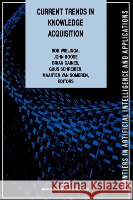 Current Trends in Knowledge Acquisition B. J. Wielinga B. Gaines Maarten Va 9789051990362 O C S L Press