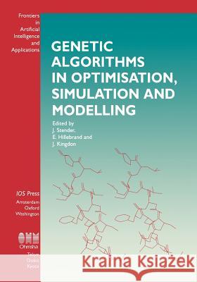 Genetic Algorithms in Optimisation, Simulation and Modelling Joachim Stender, E. Hillebrand, J. Klingdon 9789051991802 IOS Press