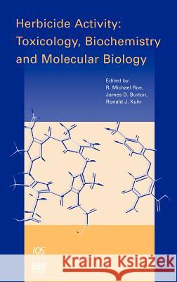 Herbicide Activity: Toxicology, Biochemistry and Molecular Biology R.M. Roe, J.D. Burton, R. J. Kuhr 9789051993110 IOS Press