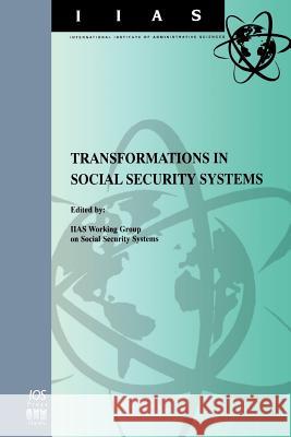 Transformations in Social Security Systems Iias, International Institute of Administrativ 9789051993387 IOS Press