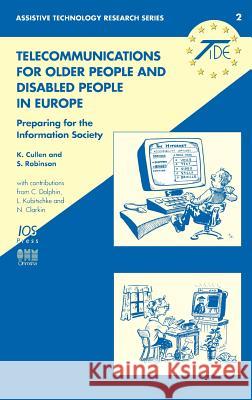 Telecommunications for Older People and Disabled People in Europe: Preparing for the Information Society K. Cullen, S. Robinson 9789051993462 IOS Press