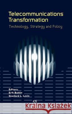 Telecommunications Transformation: Technology, Strategy and Policy Erik Bohlin, S.L. Levin 9789051993660 IOS Press