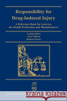 Responsibility for Drug-induced Injury M. N. G. Dukes, Barbara Swartz, M. Mildred 9789051993875 IOS Press