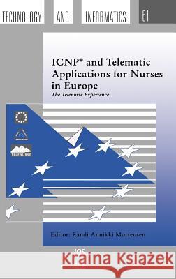 ICNP and Telematic Applications for Nurses in Europe: The Telenurse Experience R.A. Mortensen 9789051994544 IOS Press