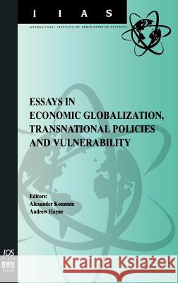Essays in Economic Globalization, Transnational Policies and Vulnerability Alexander Kouzmin, Andrew Hayne 9789051995046 IOS Press
