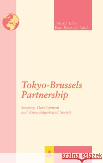 Tokyo-Brussels Partnership: Security, Development and Knowledge-Based Society Ueta, Takako 9789052010434