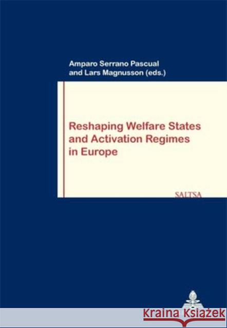 Reshaping Welfare States and Activation Regimes in Europe Philippe Pochet Amparo Serrano Pascual Lars Magnusson 9789052010489 P.I.E.-Peter Lang S.a