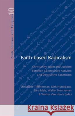 Faith-Based Radicalism: Christianity, Islam, and Judaism Between Constructive Activism and Destructive Fanaticism Fragnière, Gabriel 9789052010502