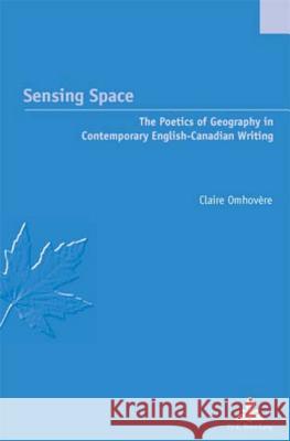 Sensing Space: The Poetics of Geography in Contemporary English-Canadian Writing Jaumain, Serge 9789052010533