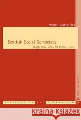 Scottish Social Democracy: Progressive Ideas for Public Policy Keating, Michael 9789052010663