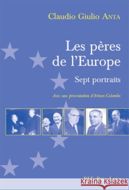 Les Pères de l'Europe: Sept Portraits- Avec Une Présentation d'Arturo Colombo Anta, Claudio G. 9789052010694 Peter Lang Gmbh, Internationaler Verlag Der W