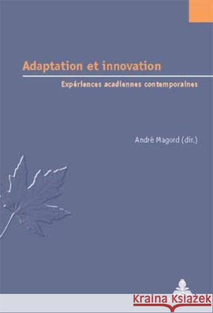 Adaptation Et Innovation: Expériences Acadiennes Contemporaines Jaumain, Serge 9789052010724