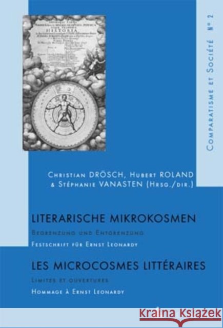 Literarische Mikrokosmen / Les Microcrosmes Littéraires: Begrenzung Und Entgrenzung / Limites Et Ouvertures - Festschrift Fuer Ernst Leonardy / Hommag Drösch, Christian 9789052010731 Peter Lang Gmbh, Internationaler Verlag Der W