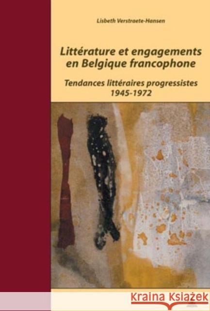 Littérature Et Engagements En Belgique Francophone: Tendances Littéraires Progressistes 1945-1972 Quaghebeur, Marc 9789052010755