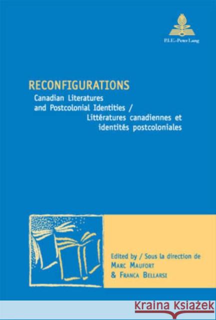 Reconfigurations: Canadian Literatures and Postcolonial Identities / Littératures Canadiennes Et Identités Postcoloniales Maufort, Marc 9789052011097