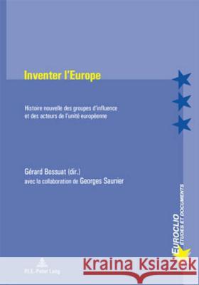 Inventer l'Europe: Histoire Nouvelle Des Groupes d'Influence Et Des Acteurs de l'Unité Européenne Bossuat, Gérard 9789052011707 Peter Lang Gmbh, Internationaler Verlag Der W