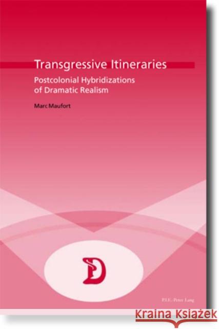 Transgressive Itineraries: Postcolonial Hybridizations of Dramatic Realism Maufort, Marc 9789052011783