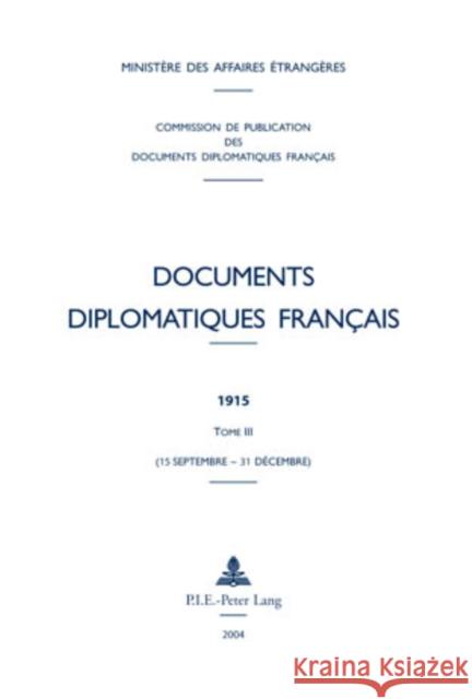 Documents Diplomatiques Français: 1915 - Tome III (15 Septembre - 31 Décembre) Ministère Des Affaires Étrangè 9789052012049 Peter Lang Gmbh, Internationaler Verlag Der W