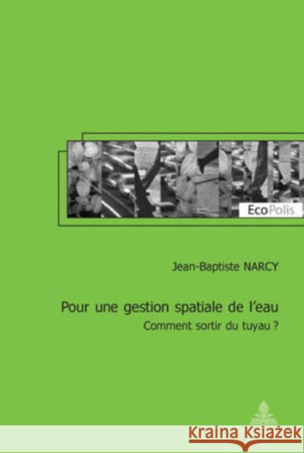 Pour Une Gestion Spatiale de l'Eau: Comment Sortir Du Tuyau? Mormont, Marc 9789052012131 Peter Lang Gmbh, Internationaler Verlag Der W