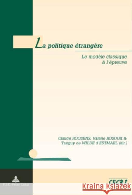 La Politique Étrangère: Le Modèle Classique À l'Épreuve Roosens, Claude 9789052012315 Peter Lang Gmbh, Internationaler Verlag Der W