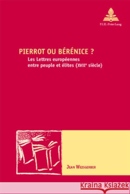 Pierrot Ou Bérénice ?: Les Lettres Européennes Entre Peuple Et Élites (Xviie Siècle) Maufort, Marc 9789052012391