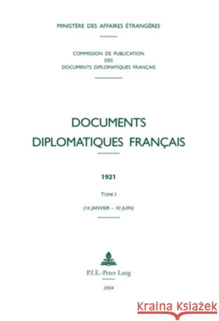 Documents Diplomatiques Français: 1921 - Tome I (16 Janvier - 30 Juin) Ministère Des Affaires Étrangè 9789052012421 Peter Lang Gmbh, Internationaler Verlag Der W