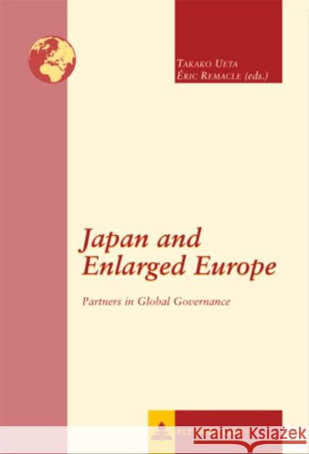 Japan and Enlarged Europe: Partners in Global Governance Ueta, Takako 9789052012599