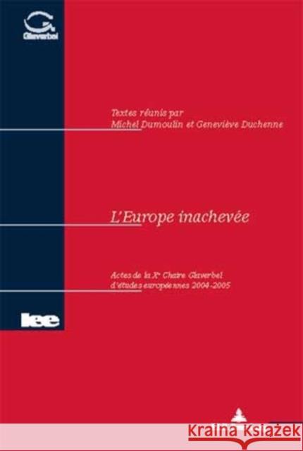 L'Europe Inachevée: Actes de la X E Chaire Glaverbel d'Études Européennes 2004-2005 Université Catholique de Louvain 9789052013312 Peter Lang Gmbh, Internationaler Verlag Der W