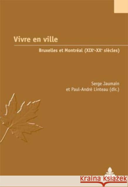 Vivre En Ville: Bruxelles Et Montréal (Xixe-Xxe Siècles) Jaumain, Serge 9789052013343