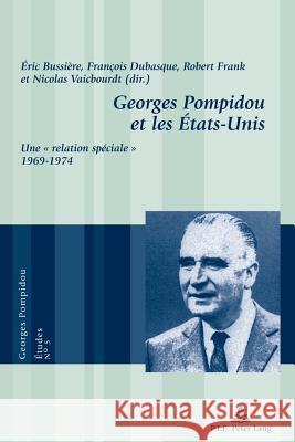 Georges Pompidou Et Les États-Unis: Une « Relation Spéciale » 1969-1974 Bussière, Éric 9789052013374 P.I.E.-Peter Lang S.a