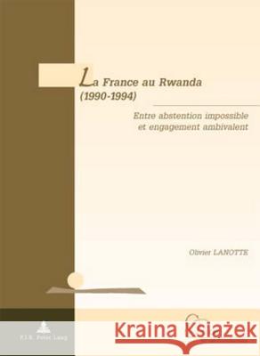 La France Au Rwanda (1990-1994): Entre Abstention Impossible Et Engagement Ambivalent De Wilde D'Estmael, Tanguy 9789052013442