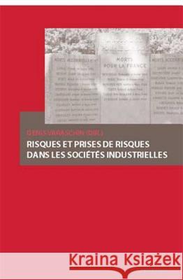 Risques Et Prises de Risques Dans Les Sociétés Industrielles Varaschin, Denis 9789052013459 P.I.E.-Peter Lang S.a