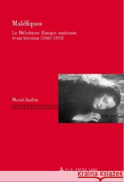 Maléfiques: Le Mélodrame Filmique Américain Et Ses Héroïnes (1940-1953)- Deuxième Tirage Nasta, Dominique 9789052013619 Peter Lang Gmbh, Internationaler Verlag Der W