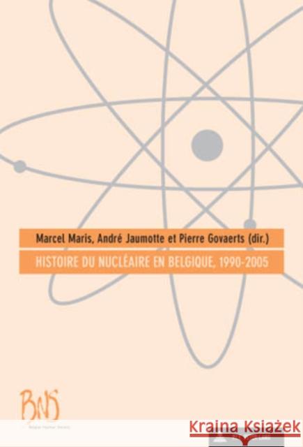 Histoire Du Nucléaire En Belgique, 1990-2005 Maris, Marcel 9789052013770 Peter Lang Gmbh, Internationaler Verlag Der W