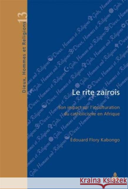 Le Rite Zaïrois: Son Impact Sur l'Inculturation Du Catholicisme En Afrique Fragnière, Gabriel 9789052013855