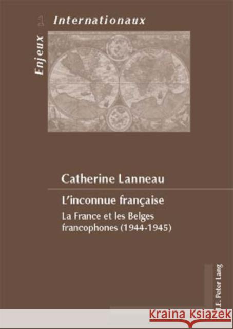 L'Inconnue Française: La France Et Les Belges Francophones (1944-1945) Duchenne, Geneviève 9789052013978