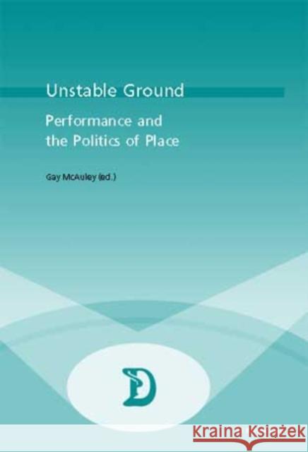 Unstable Ground: Performance and the Politics of Place Maufort, Marc 9789052014388
