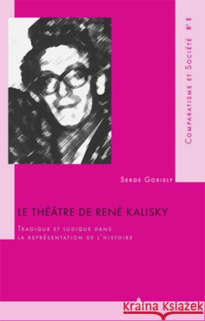 Le Théâtre de René Kalisky: Tragique Et Ludique Dans La Représentation de l'Histoire Roland, Hubert 9789052014470 Peter Lang Gmbh, Internationaler Verlag Der W