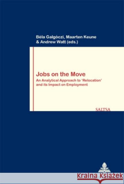 Jobs on the Move: An Analytical Approach to 'Relocation' and Its Impact on Employment Pochet, Philippe 9789052014487 European Interuniversity Press