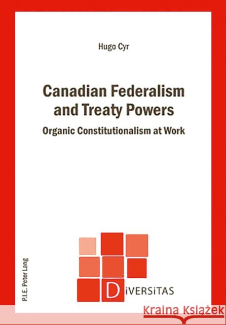 Canadian Federalism and Treaty Powers: Organic Constitutionalism at Work Gagnon, Alain-G 9789052014531