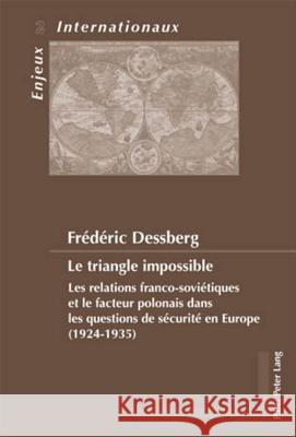 Le Triangle Impossible: Les Relations Franco-Soviétiques Et Le Facteur Polonais Dans Les Questions de Sécurité En Europe (1924-1935) Bois-Willaert, Émilie 9789052014661 Peter Lang Publishing