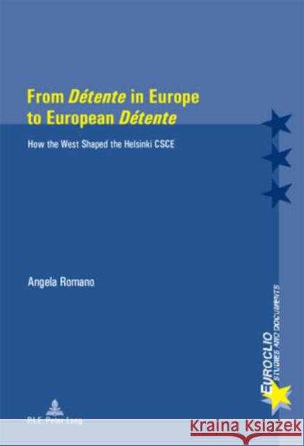 From «Détente» in Europe to European «Détente»: How the West Shaped the Helsinki CSCE Bussière, Eric 9789052014715