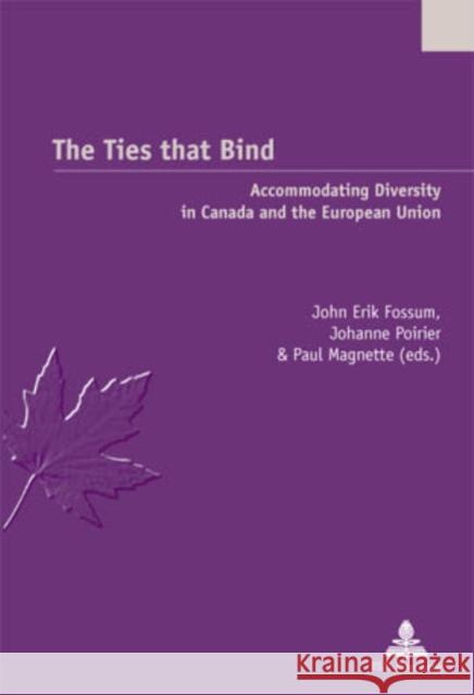 The Ties That Bind: Accommodating Diversity in Canada and the European Union Jaumain, Serge 9789052014753 Peter Lang Publishing