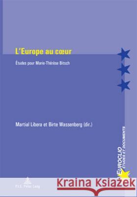 L'Europe Au Coeur: Études Pour Marie-Thérèse Bitsch Bussière, Eric 9789052015279 Peter Lang Gmbh, Internationaler Verlag Der W