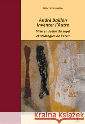 André Baillon. Inventer l'Autre: Mise En Scène Du Sujet Et Stratégies de l'Écrit Quaghebeur, Marc 9789052015408