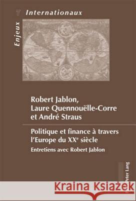 Politique Et Finance À Travers l'Europe Du Xxe Siècle: Entretiens Avec Robert Jablon Dumoulin, Michel 9789052015439 P.I.E.-Peter Lang S.a