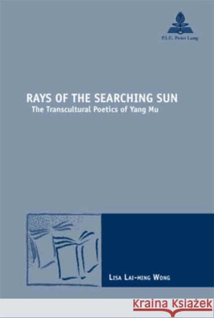 Rays of the Searching Sun: The Transcultural Poetics of Yang Mu Maufort, Marc 9789052015453