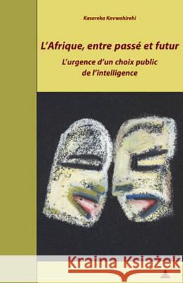 L'Afrique, Entre Passé Et Futur: L'Urgence d'Un Choix Public de l'Intelligence Quaghebeur, Marc 9789052015668